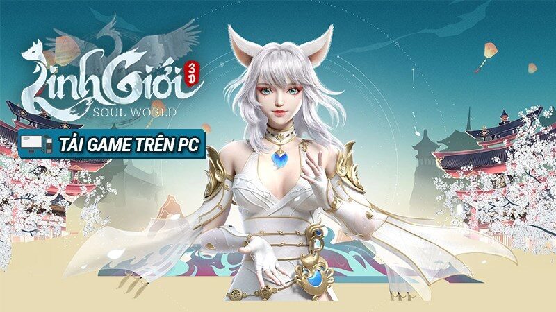 Cách tải Linh Giới 3D trên máy tính, PC: Cách chơi đơn giản